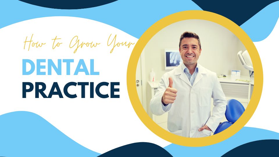 "How to Grow Your Dental Practice" blog heading and a dentist wearing a white lab coat giving a thumbs up gesture